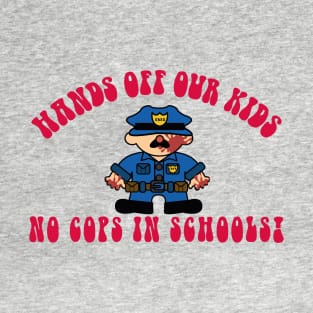 NO COPS IN SCHOOLS! T-Shirt